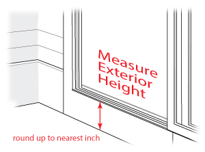Measure Exterior Height-round up to next inch